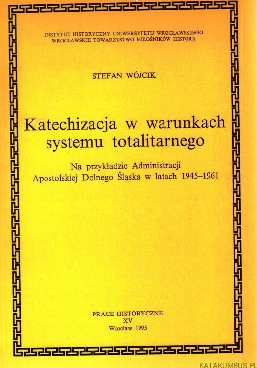 Katechizacja w warunkach systemu totalitarnego. STEFAN WÓJCIK