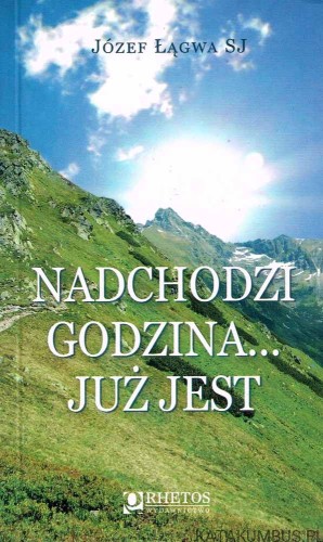 Nadchodzi godzina… już jest. JÓZEF ŁĄGWA SJ