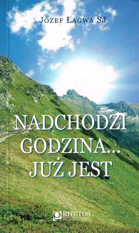 Nadchodzi godzina… już jest. JÓZEF ŁĄGWA SJ