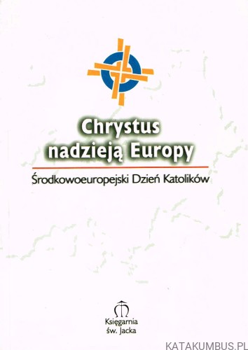Chrystus nadzieją Europy. Środkowoeuropejski Dzień Katolików
