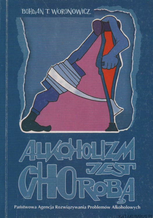 Alkoholizm jest chorobą. BOHDAN T. WORONOWICZ
