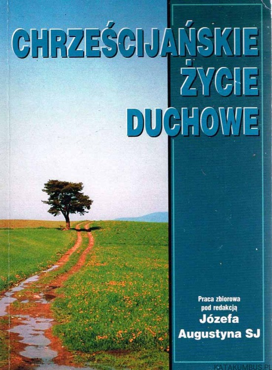Chrześcijańskie życie duchowe. red. JÓZEF AUGUSTYN SJ