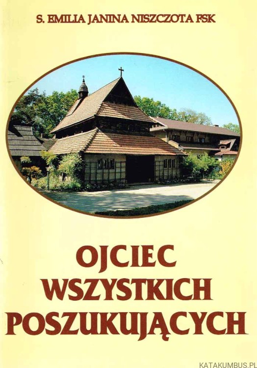 Ojciec wszystkich poszukujących. s. EMILIA JANINA NISZCZOTA