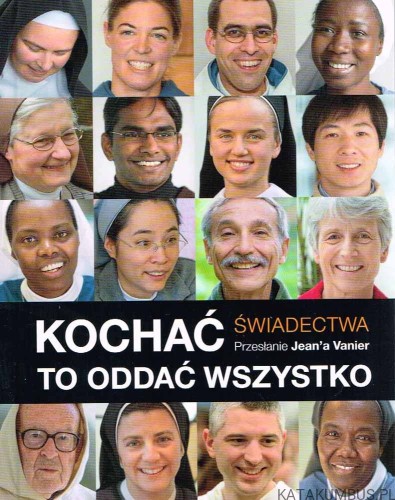 Kochać to oddać wszystko. Świadectwa. PAPIEŻ FRANCISZEK I INNI
