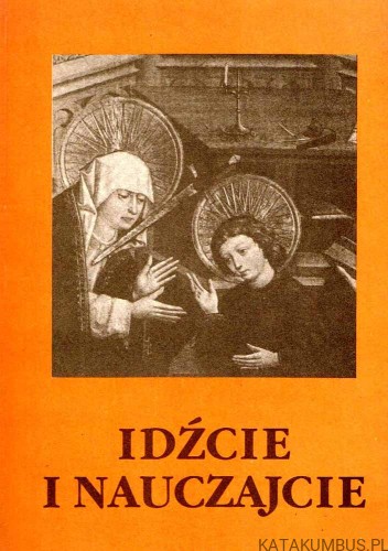 Idżcie i nauczajcie. Homilie. ks. JANUSZ ŚNIEGOCKI