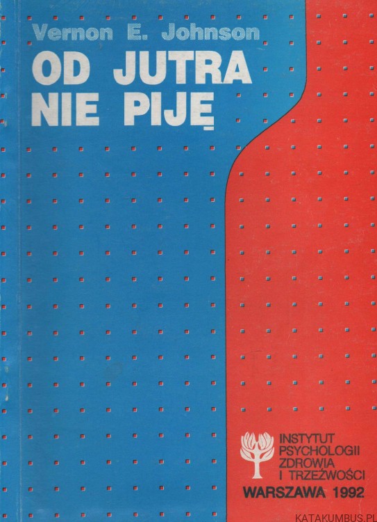 Od jutra nie piję. VERNON E. JOHNSON