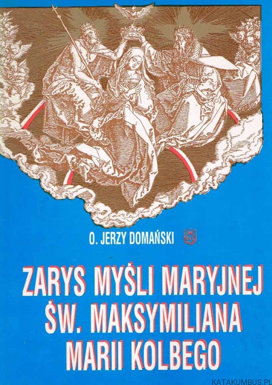 Zarys myśli maryjnej św. Maksymiliana Marii Kolbego / O. Jerzy Domański OFMConv