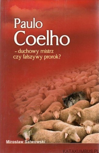 Paulo Coelho Duchowy mistrz czy fałszywy prorok? MIROSŁAW SALWOWSKI
