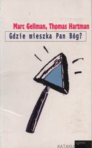 Gdzie mieszka Pan Bóg? MARC GELLMAN, THOMAS HARTMAN