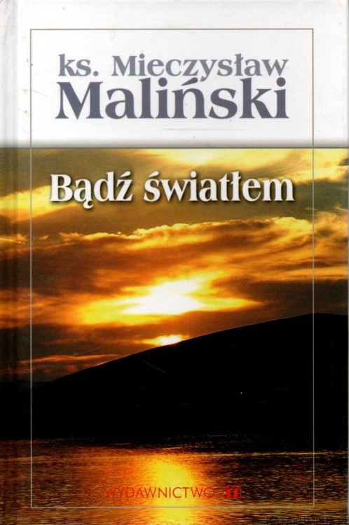 Bądź światłem. KS. MIECZYSŁAW MALIŃSKI