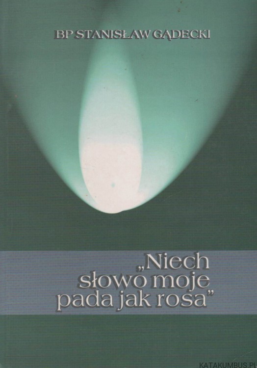 Niech słowo moje pada jak rosa. T. I i II. Bp STANISŁAW GĄDECKI
