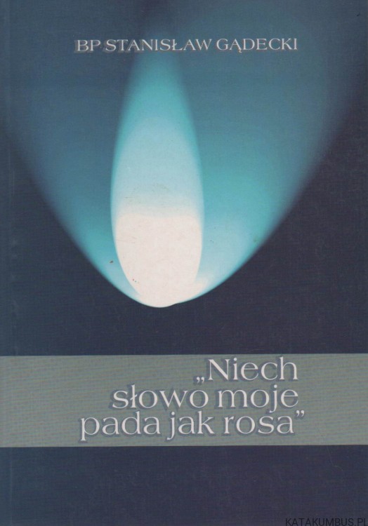Niech słowo moje pada jak rosa. T. I i II. Bp STANISŁAW GĄDECKI