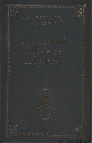 O naśladowaniu Najświętszej Maryi Panny. Ks. ALEXANDRE-JOSEPH DE ROUVILLE