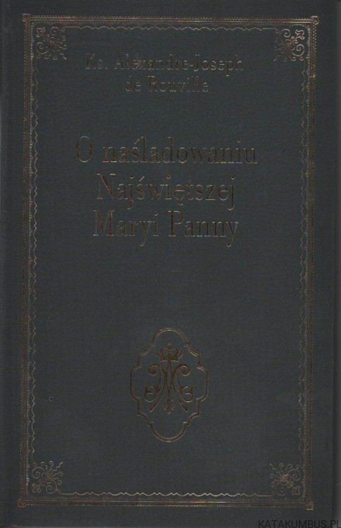 O naśladowaniu Najświętszej Maryi Panny. Ks. ALEXANDRE-JOSEPH DE ROUVILLE