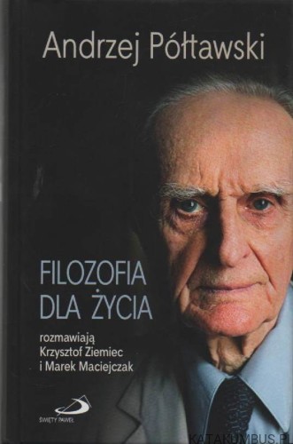 Filozofia dla życia. ANDRZEJ PÓŁTAWSKI