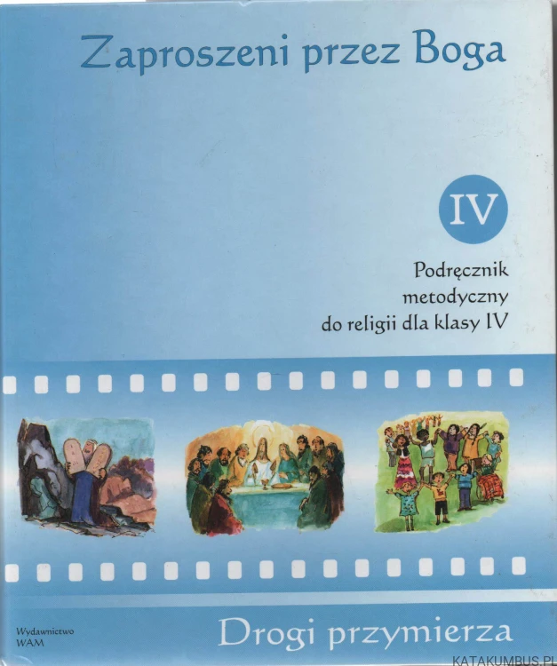 Zaproszeni przez Boga. Podręcznik metodyczny do religii dla klasy IV. Red. Ks. ANDRZEJ HAJDUK SJ