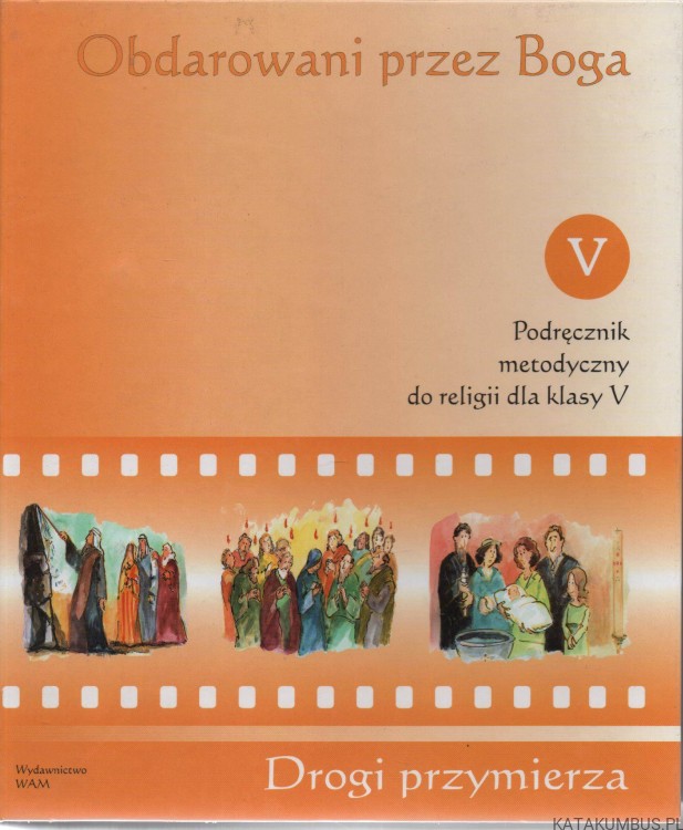 Obdarowani przez Boga. Podręcznik metodyczny do religii dla klasy V. Red. Ks. ANDRZEJ HAJDUK SJ