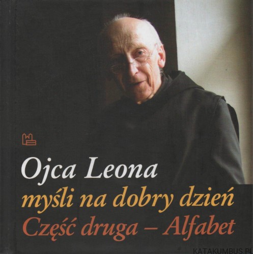 Ojca Leona myśli na dobry dzień część druga - alfabet. PRACA ZBIOROWA