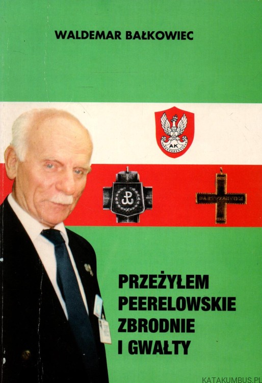 Przeżyłem peerelowskie zbrodnie i gwałty WALDEMAR BAŁKOWIEC a.jpg