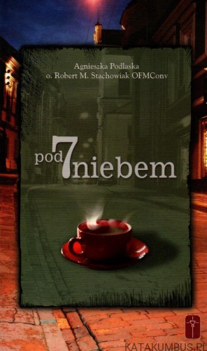 Pod siódmym niebem. AGNIESZKA PODLASKA o. ROBERT M. STACHOWIAK OFMConv a.jpg