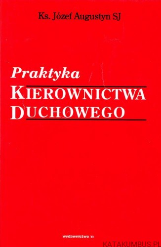 Praktyka kierownictwa duchowego. KS. JÓZEF AUGUSTYN SJ