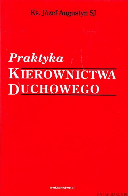 Praktyka kierownictwa duchowego. KS. JÓZEF AUGUSTYN SJ