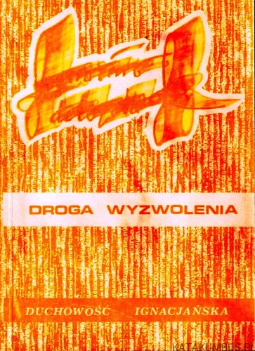 Droga wyzwolenia. Duchowość Ignacjańska. PRACA ZBIOROWA
