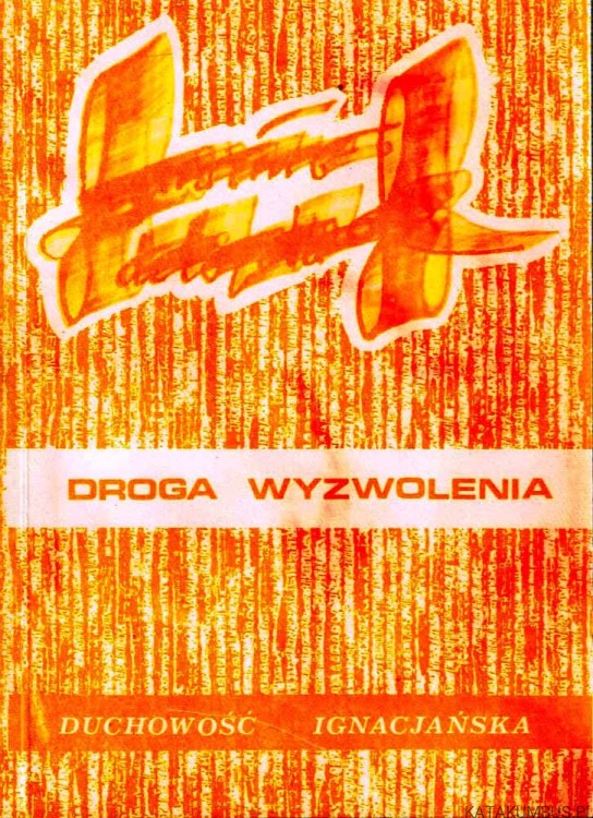 Droga wyzwolenia. Duchowość Ignacjańska. PRACA ZBIOROWA