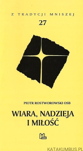 Wiara, nadzieja i miłość. PIOTR ROSTWOROWSKI OSB