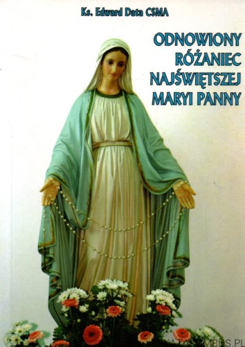 Odnowiony Rózaniec Najświetszej Maryi Panny. Ks. EDWARD DATA CSMA a.jpg