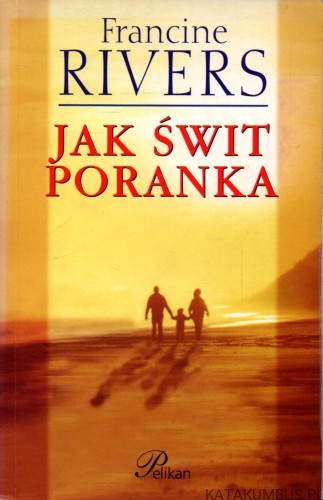 Jak świt poranka. FRANCINE RIVERS