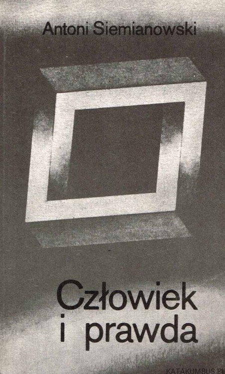Człowiek i prawda. ANTONI SIEMIANOWSKI