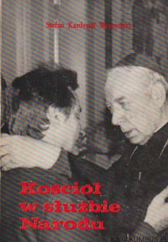 Kościół w służbie Narodu. STEFAN KARDYNAŁ WYSZYŃSKI