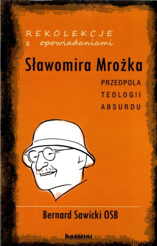 Rekolekcje z opowiadaniami Sławomira Mrożka. BERNARD SAWICKI OSB