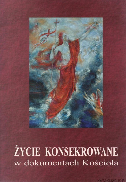 Życie konsekrowane w dokumentach Kościoła. PRACA ZBIOROWA