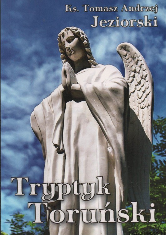 Tryptyk Toruński. Ks. TOMASZ ANDRZEJ JEZIORSKI