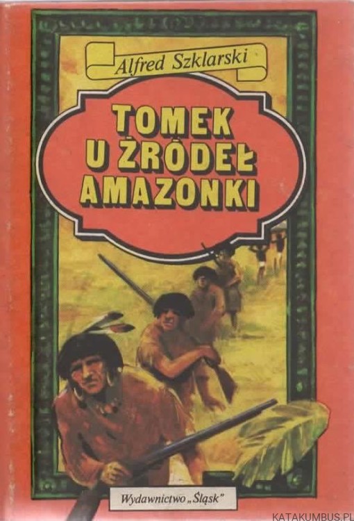 Tomek u źródeł Amazonki. ALFRED SZKLARSKI