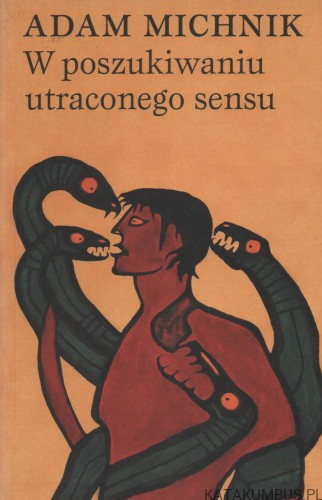 W poszukiwaniu utraconego sensu. ADAM MICHNIK