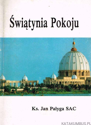 Świątynia Pokoju / ks. Jan Pałyga SAC