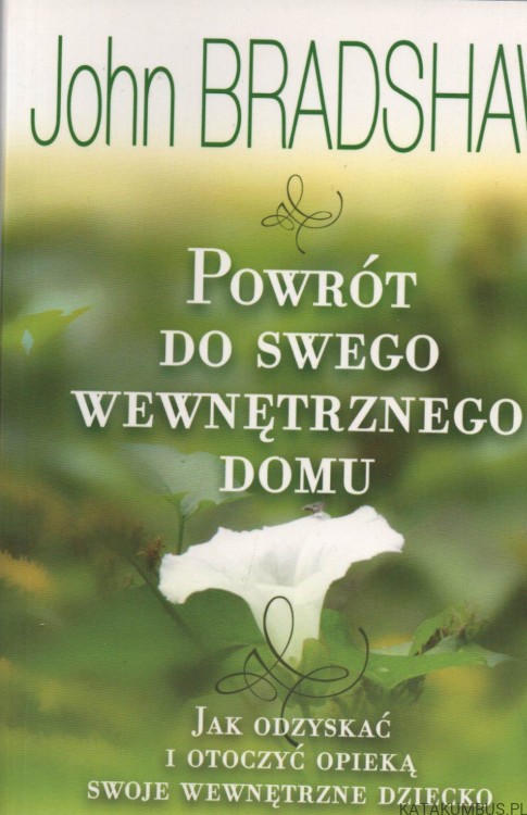 Powrót do swego wewnętrznego domu. JOHN BRADSHAW