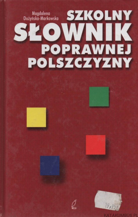 Szkolny słownik poprawnej polszczyzny. MAGDALENA DUŻYŃSKA-MARKOWSKA