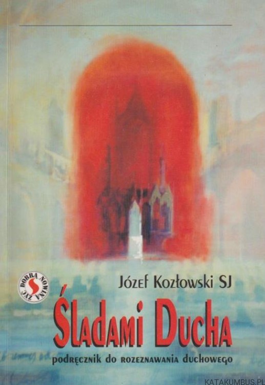 Śladami Ducha. Podręcznik do rozeznawania duchowego. O. JÓZEF KOZŁOWSKI SJ