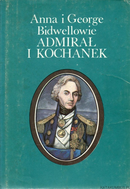 Admirał i kochanek. ANNA I GEORGE BIDWELLOWIE
