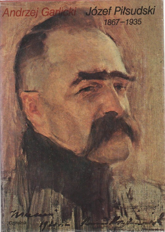 Józef Piłsudski 1867-1935. ANDRZEJ GARLICKI