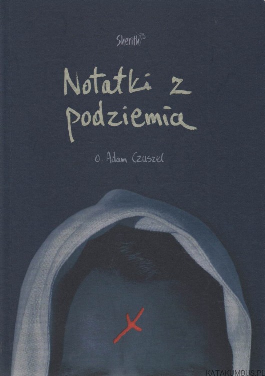 Notatki z podziemia. O. ADAM CZUSZEL