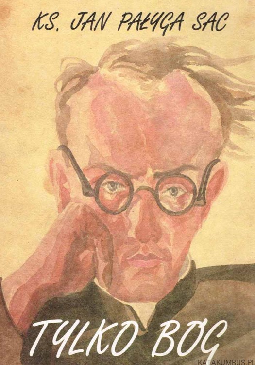 Tylko Bóg. Ks. JAN PAŁYGA SAC