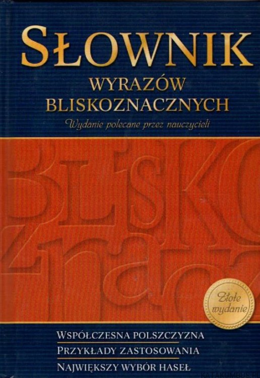 Słownik wyrazów bliskoznacznych. Opr. ANNA POPŁAWSKA, WERONIKA KUPIEC