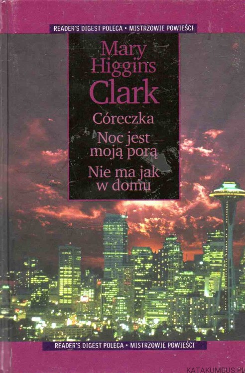 Córeczka. Noc jest moją porą. Nie ma jak w domu. MARY HIGGINS CLARK