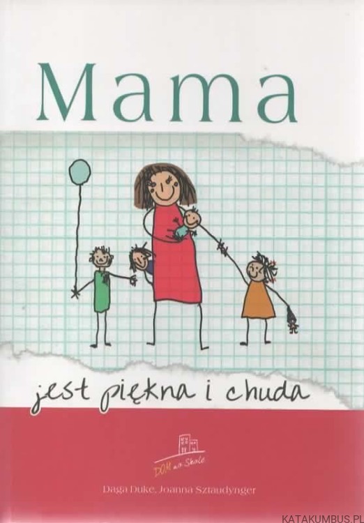 Mama jest piękna i chuda. DAGA DUKE, JOANNA SZTAUDYNGER