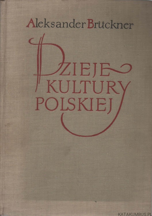 Dzieje kultury polskiej. T. I. ALEKSANDER BRUCKNER